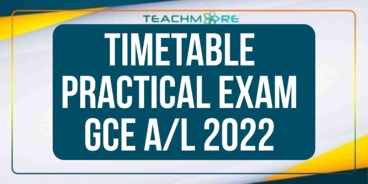 Timetable - Practical Exam Of GCE A/L 2022 - TeachMore.lk